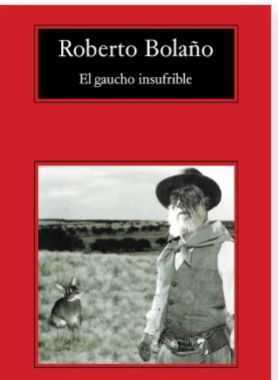 "El gaucho insufrible" – Roberto Bolaño (Vintage Selection)